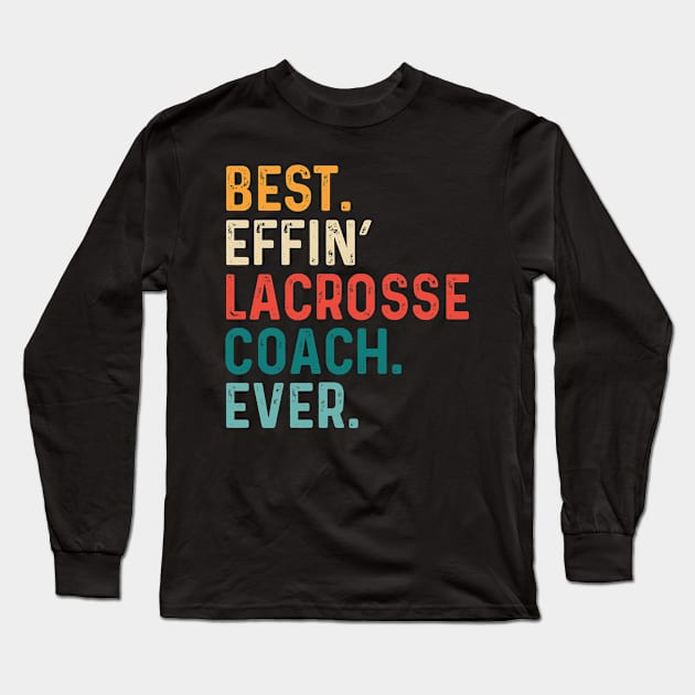 Best Effin' Lacrosse Coach Ever-Retro Long Sleeve T-Shirt by Saimarts